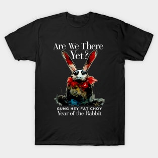 Chinese New Year, Year of the Rabbit 2023, Gung Hay Fat Choy No. 3 - Are We There Yet? on Dark Background T-Shirt